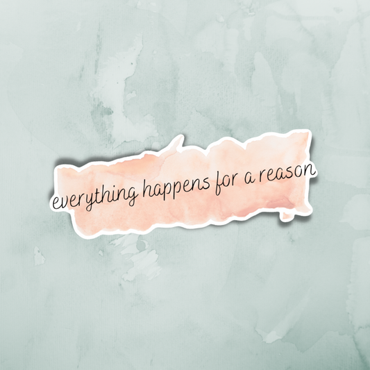 “Everything Happens For A Reason” Sticker