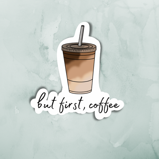 “But First, Coffee” Sticker