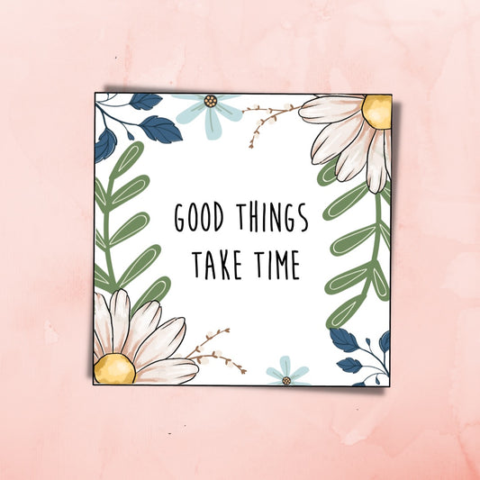 “Good Things Take Time” Sticker