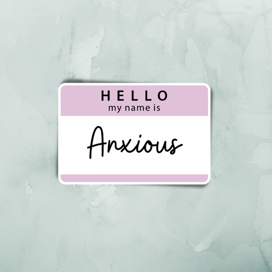 “Hello My Name is Anxious” Sticker